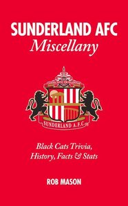 Sunderland Afc Miscellany: Black Cats Trivia, History, Facts & STATS