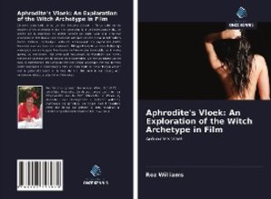 Aphrodite\'s Vloek: An Exploration of the Witch Archetype in Film