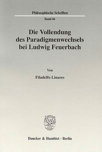 Die Vollendung des Paradigmenwechsels bei Ludwig Feuerbach.