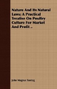 Nature and Its Natural Laws; A Practical Treatise on Poultry Culture for Market and Profit ..