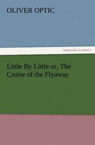 Little By Little or, The Cruise of the Flyaway
