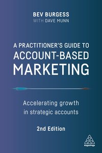 A Practitioner\'s Guide to Account-Based Marketing: Accelerating Growth in Strategic Accounts