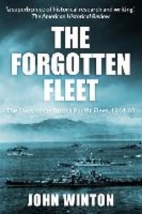 The Forgotten Fleet: The Story of the British Pacific Fleet, 1944-45