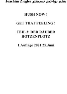 HUSH NOW ! GET THAT FEELING ! TEIL 3: DER RÄUBER HOTZENPLOTZ 1.Auflage 2021 25.Juni