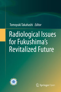 Radiological Issues for Fukushima´s Revitalized Future