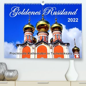 Goldenes Russland - Prachtvolle Kathedralen in Tscheboksary (Premium, hochwertiger DIN A2 Wandkalender 2023, Kunstdruck in Hochglanz)