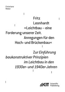 Fritz Leonhardt - "Leichtbau - eine Forderung unserer Zeit. Anregungen für den Hoch- und Brückenbau". Zur Einführung baukonstruktiver Prinzipien im Leichtbau in den 1930er- und 1940er-Jahren