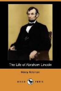 The Life of Abraham Lincoln (Dodo Press)