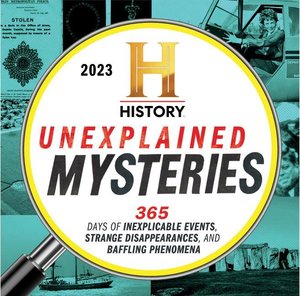 2023 History Channel Unexplained Mysteries Boxed Calendar: 365 Days of Inexplicable Events, Strange Disappearances, and Baffling Phenomena