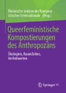 Queerfeministische Kompostierungen des Anthropozäns