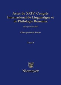 Actes du XXIV Congrès International de Linguistique et de Philologie Romanes. Tome I. Tome.1