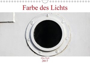 Farbe des Lichts - Alles Weiß (Wandkalender 2017 DIN A4 quer)