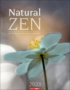 Natural Zen Kalender 2023. In der Ruhe liegt die Kraft. Naturkalender mit achtsamen Zitaten für bewusste Entspannung. Wandkalender 2023 mit Monatskalendarium.