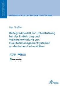 Reifegradmodell zur Unterstützung bei der Einführung und Weiterentwicklung von Qualitätsmanagementsystemen an deutschen Universitäten