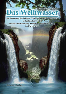 Das Weihwasser- Die Bedeutung der heiligen Wasser und magischen Quellen in heidnischen Kulten und ihre Entfremdung, Aneignung und Fortführung im Christentum