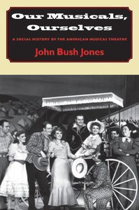 Jones, J: Our Musicals, Ourselves - A Social History of the