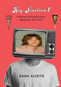 Hey Nineteen! A Memoir of Growing Up in  Milwaukee, Wisconsin