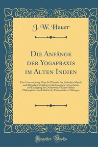 Hauer, J: Anfänge der Yogapraxis im Alten Indien