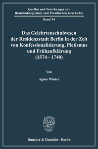 Das Gelehrtenschulwesen der Residenzstadt Berlin in der Zeit von Konfessionalisierung, Pietismus und Frühaufklärung (1574-1740).