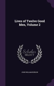 Lives of Twelve Good Men, Volume 2