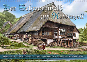 Der Schwarzwald zur Kaiserzeit - Fotos neu restauriert (Wandkalender 2022 DIN A3 quer)