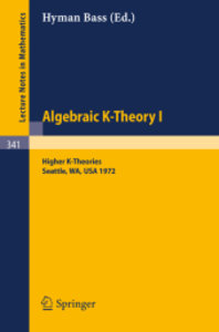 Algebraic K-Theory I. Proceedings of the Conference Held at the Seattle Research Center of Battelle Memorial Institute, August 28 - September 8, 1972