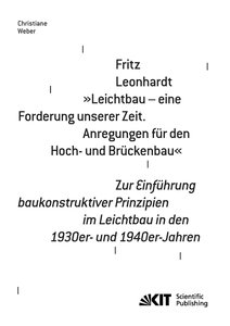Fritz Leonhardt - "Leichtbau - eine Forderung unserer Zeit. Anregungen für den Hoch- und Brückenbau". Zur Einführung baukonstruktiver Prinzipien im Leichtbau in den 1930er- und 1940er-Jahren