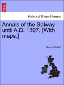 Neilson, G: Annals of the Solway until A.D. 1307. [With maps