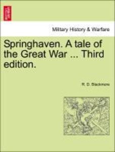 Blackmore, R: Springhaven. A tale of the Great War ... Third