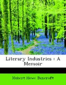 Literary Industries : A Memoir