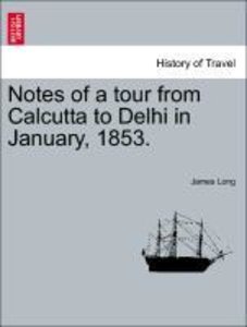 Long, J: Notes of a tour from Calcutta to Delhi in January,
