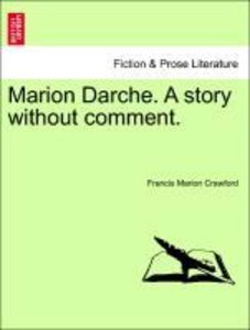 Crawford, F: Marion Darche. A story without comment, vol. I