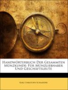 Handwörterbuch Der Gesammten Münzkunde: Für Münzliebhaber Und Geschäftsleute