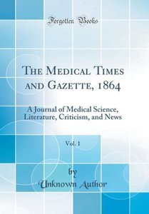 Author, U: Medical Times and Gazette, 1864, Vol. 1