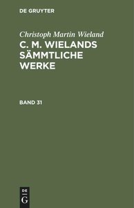 Christoph Martin Wieland: C. M. Wielands Sämmtliche Werke. Band 31/32, 2 Teile