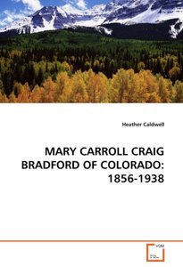 MARY CARROLL CRAIG BRADFORD OF COLORADO: 1856-1938