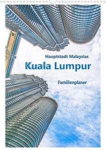 Hauptstadt Malaysias - Kuala Lumpur - Familienplaner (Wandkalender 2021 DIN A3 hoch)