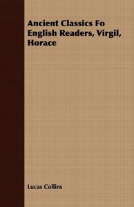 Ancient Classics Fo English Readers, Virgil, Horace