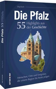 Die Pfalz. 55 Highlights der Geschichte