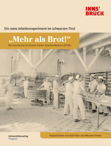 "Mehr als Brot!" Die Geschichte der Ersten Tiroler Arbeiterbäckerei (ETAB)