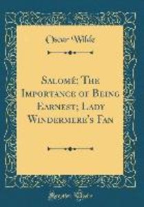 Wilde, O: Salomé; The Importance of Being Earnest; Lady Wind