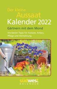 Der kleine Aussaatkalender 2022 Taschenkalender. Gärtnern mit dem Mond. Die besten Tipps für Aussaat, Anbau, Pflege und Vermehrung