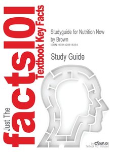 Cram101 Textbook Reviews: Studyguide for Nutrition Now by Br