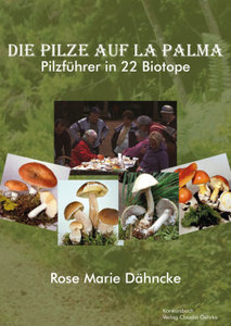 Die Pilze auf La Palma. Pilzführer in 22 Biotope.