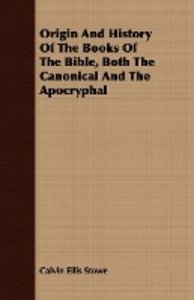 Origin And History Of The Books Of The Bible, Both The Canonical And The Apocryphal