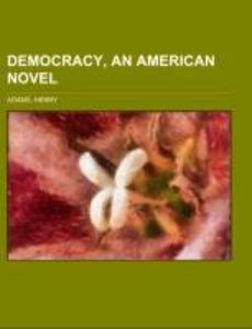 Adams, H: Democracy, an American novel