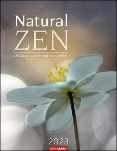 Natural Zen Kalender 2023. In der Ruhe liegt die Kraft. Naturkalender mit achtsamen Zitaten für bewusste Entspannung. Wandkalender 2023 mit Monatskalendarium.