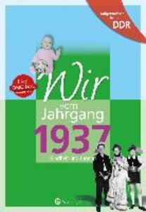 Wir vom Jahrgang 1937 - Aufgewachsen in der DDR