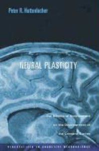 Huttenlocher, P: Neural Plasticity - The Effects of Environm