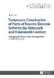 Temporary Croatization of Parts of Eastern Slovenia between the Sixteenth and Nineteenth Century